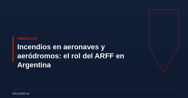 Incendios en aeronaves y aeródromos: el rol del ARFF en Argentina