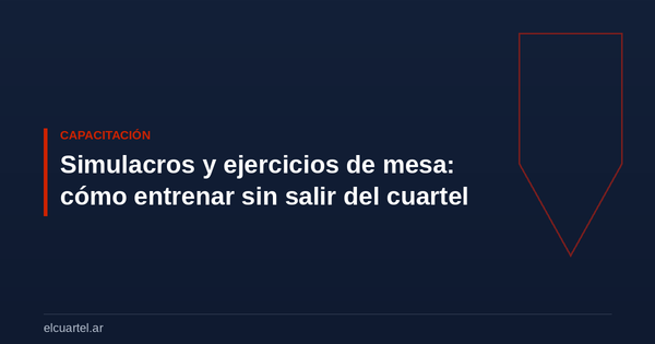 Simulacros y ejercicios de mesa: cómo entrenar sin salir del cuartel