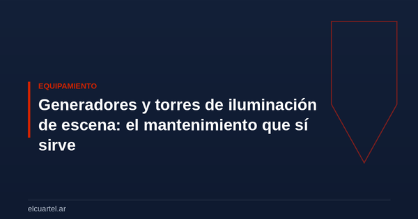 Generadores y torres de iluminación de escena: el mantenimiento que sí sirve