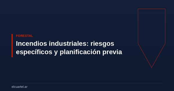 Incendios industriales: riesgos específicos y planificación previa