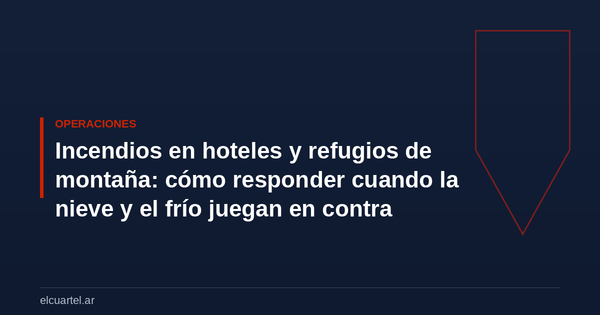 Incendios en hoteles y refugios de montaña: cómo responder cuando la nieve y el frío juegan en contra